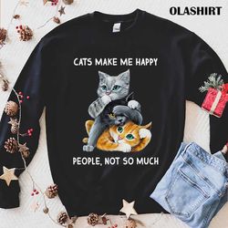 cat lover t-shirt, cats make me happy people not so much t-shirt - olashirt