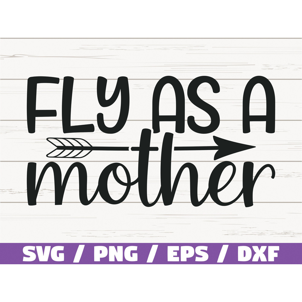 Fly As A Mother SVG  Cut File  Cricut  Commercial use  Silhouette  Clip art  Vector  Printable  Mom Shirt  Mom life SVG  Best Mom.jpg