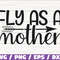 Fly As A Mother SVG  Cut File  Cricut  Commercial use  Silhouette  Clip art  Vector  Printable  Mom Shirt  Mom life SVG  Best Mom.jpg