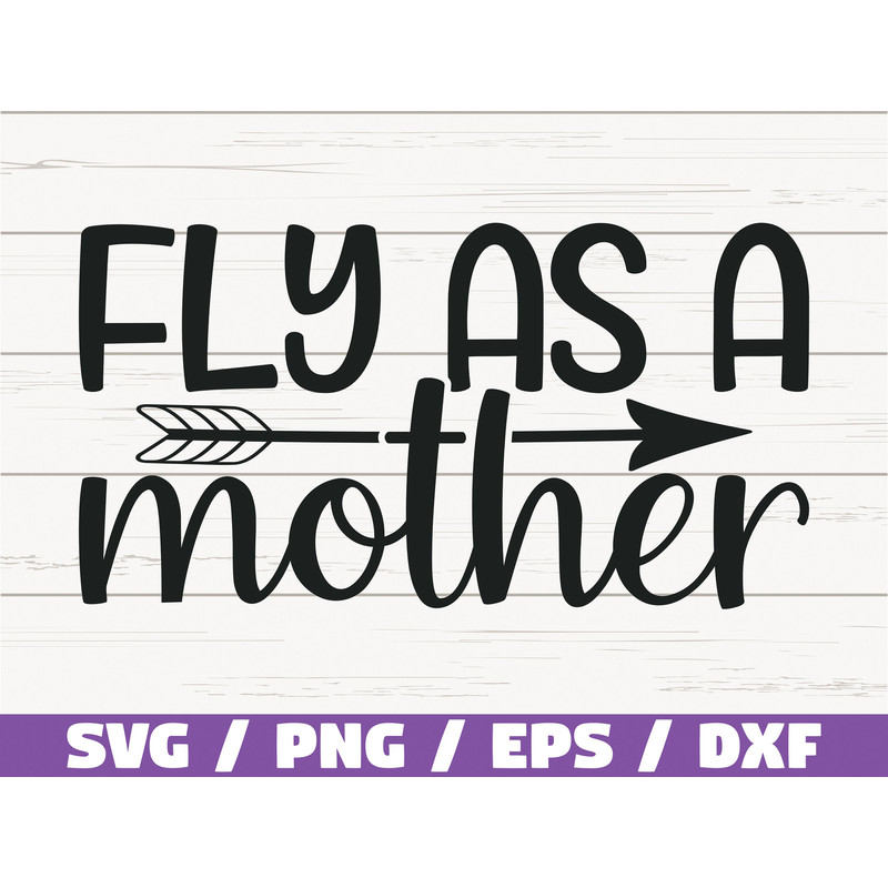 Fly As A Mother SVG  Cut File  Cricut  Commercial use  Silhouette  Clip art  Vector  Printable  Mom Shirt  Mom life SVG  Best Mom.jpg