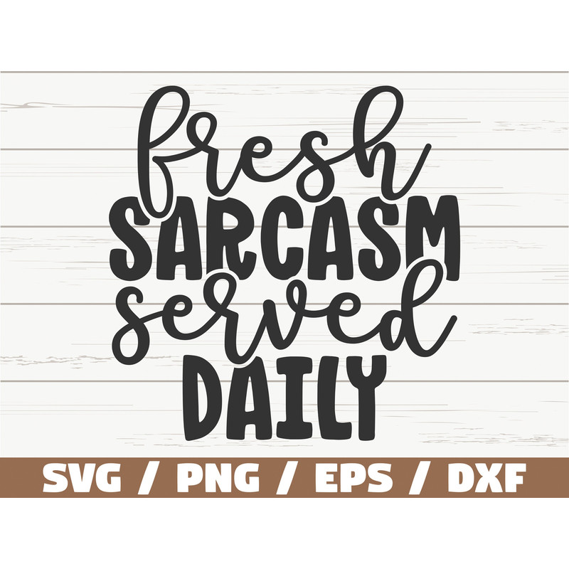 Fresh Sarcasm Served Daily SVG  Cut File  Cricut  Funny Sarcastic Quote SVG  Sassy SVG  Instant Download.jpg