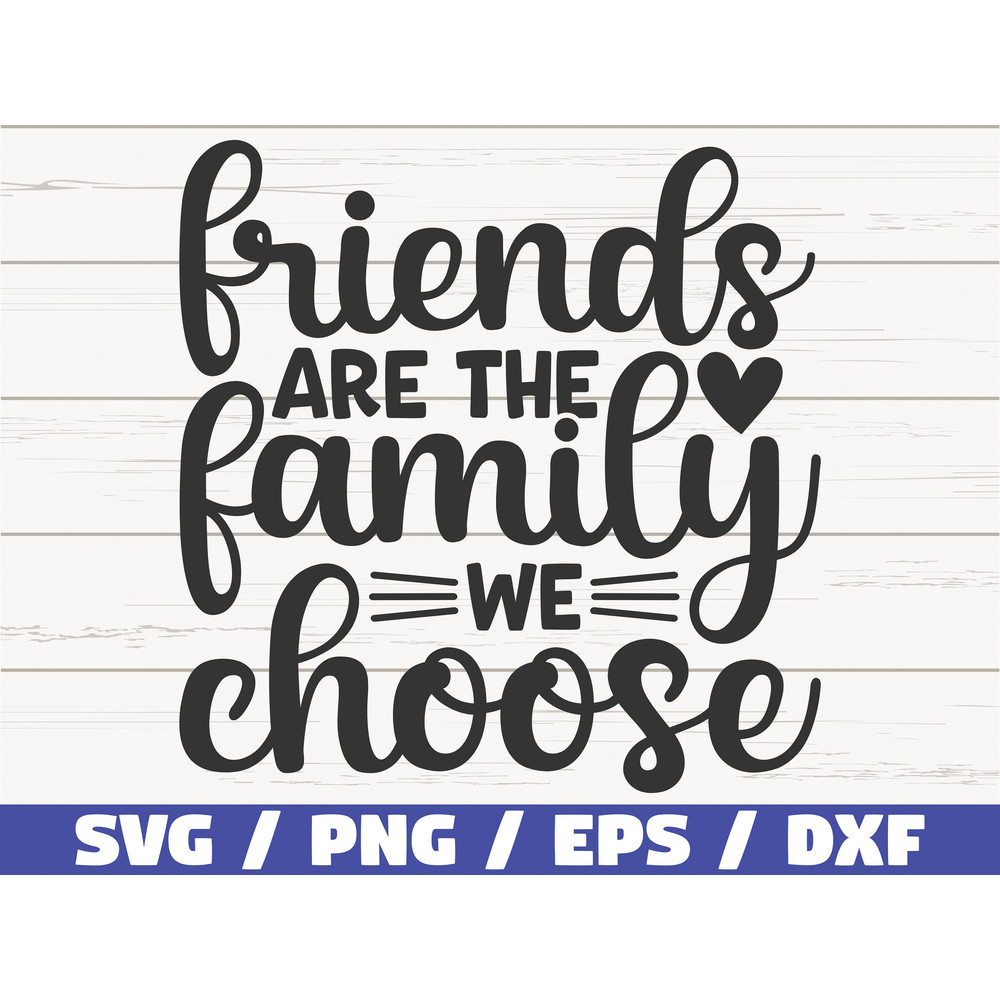 Friends Are The Family You Choose SVG Cut File Cricut Commercial use Silhouette Best Friends SVG Home Decoration.jpg