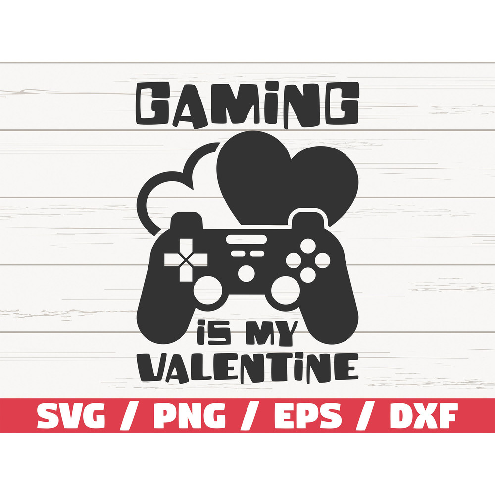 Gaming Is My Valentine SVG  Game Controller SVG  Video Games SVG  Cut File  Cricut  Commercial use  Silhouette.jpg