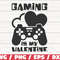 Gaming Is My Valentine SVG  Game Controller SVG  Video Games SVG  Cut File  Cricut  Commercial use  Silhouette.jpg