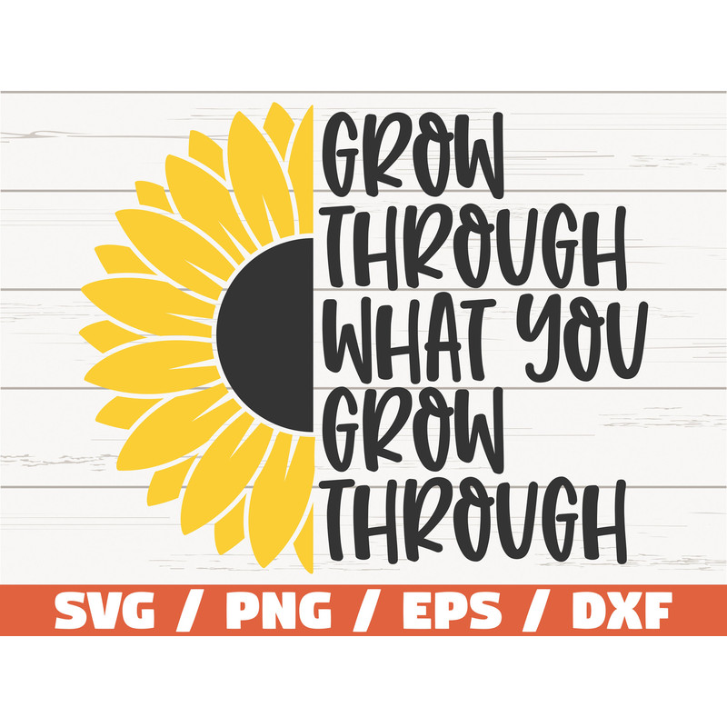 Grow Through What You Grow Through SVG  Cut File  Cricut  Commercial use  Instant Download  Sunflower SVG.jpg