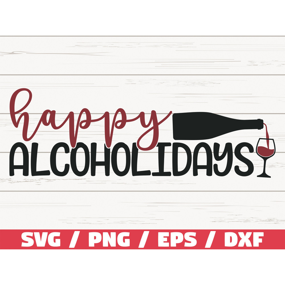 Happy Alcoholidays SVG Commercial use Cut File Cricut Christmas Wine Svg Holiday Svg Winter Svg Funny Christmas.jpg