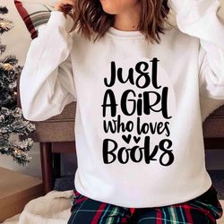 new just a girl who loves books, book lover sweatshirt - olashirt