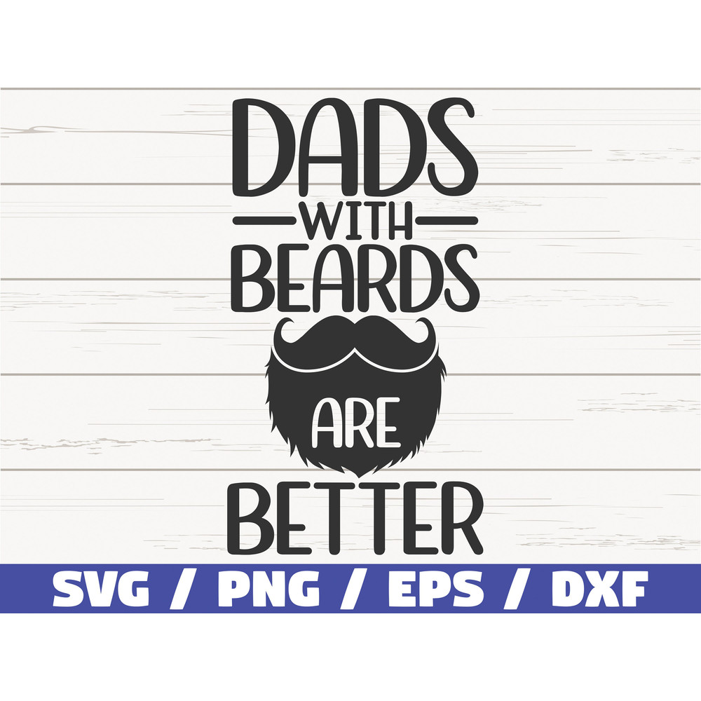 Dads With Beards Are Better SVG Cut File Cricut Commercial use Instant Download Father's Day SVG Funny Dad Shirt.jpg