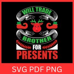 will trade brother for presents svg, brother christmas svg, trade brother svg, for presents svg, christmas vibes svg