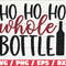 Ho Ho Ho Whole Bottle SVG Cut File Cricut Commercial use Christmas Wine SVG Funny Christmas Holiday Svg.jpg