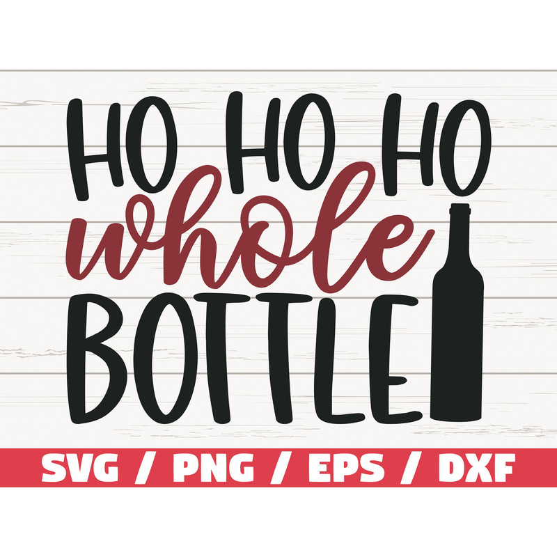 Ho Ho Ho Whole Bottle SVG Cut File Cricut Commercial use Christmas Wine SVG Funny Christmas Holiday Svg.jpg