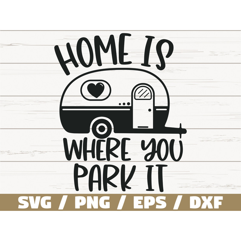 Home Is Where You Park It SVG Cut File Cricut Commercial use Silhouette Camper SVG Camping SVG Summer Svg Adventure Svg.jpg