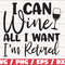 I Can Wine All I want I'm Retired SVG Cut File Cricut Commercial use Silhouette Clip art Funny wine saying Wine glass svg.jpg