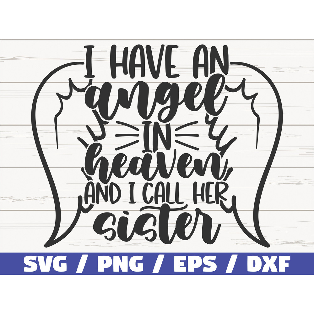 I Have An Angel In Heaven And I Call Her Sister SVG Cut File Cricut Commercial use Instant Download Silhouette Memorial SVG.jpg