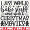 I Just Want To Bake Stuff And Watch Christmas Movies SVG  Cut File  Cricut  Commercial use  Silhouette  Christmas Baking SVG.jpg