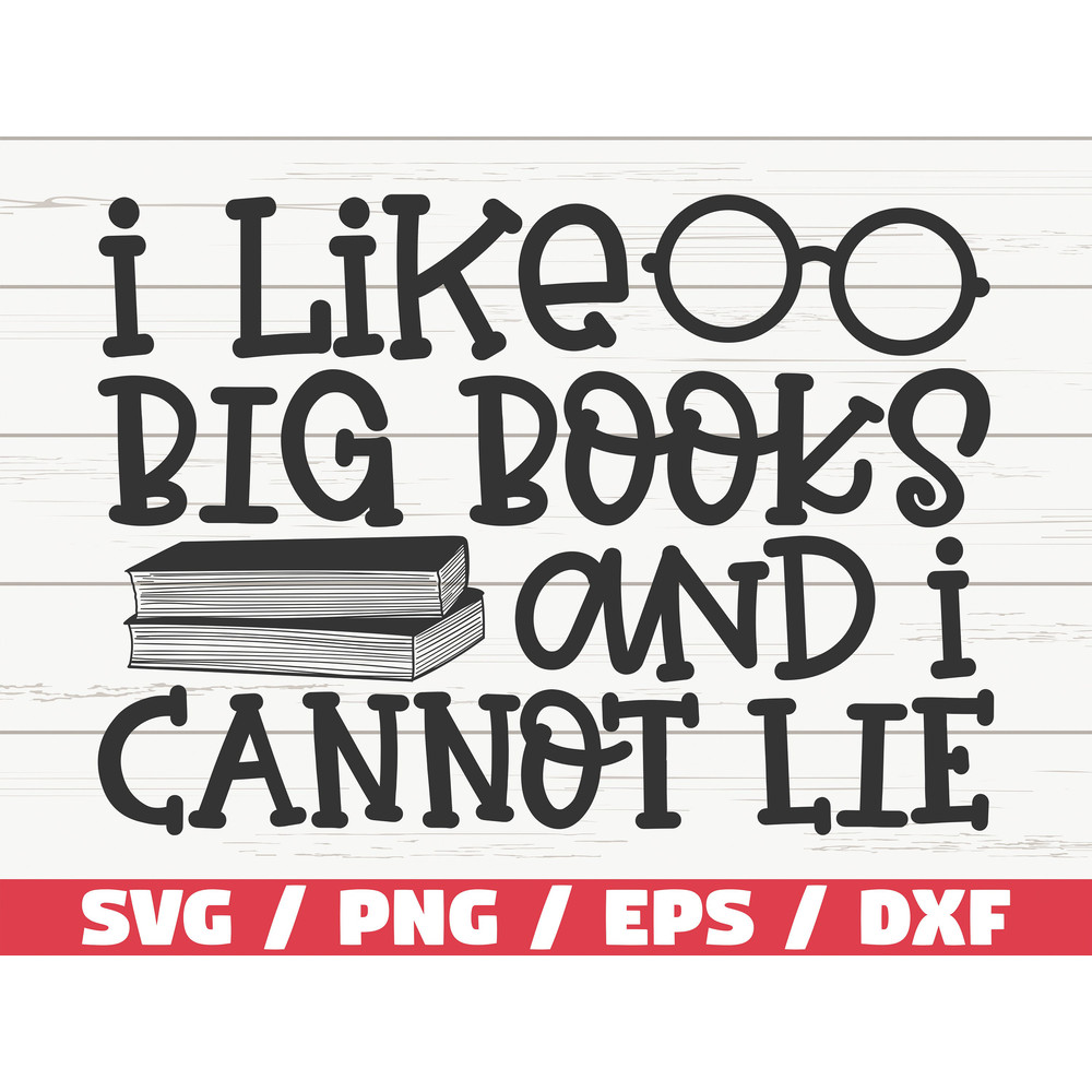 I Like Big Books and I Cannot Lie SVG  Cut File  Cricut  Clip art  Commercial use  Reading SVG  Book Quote  Librarian SVG.jpg