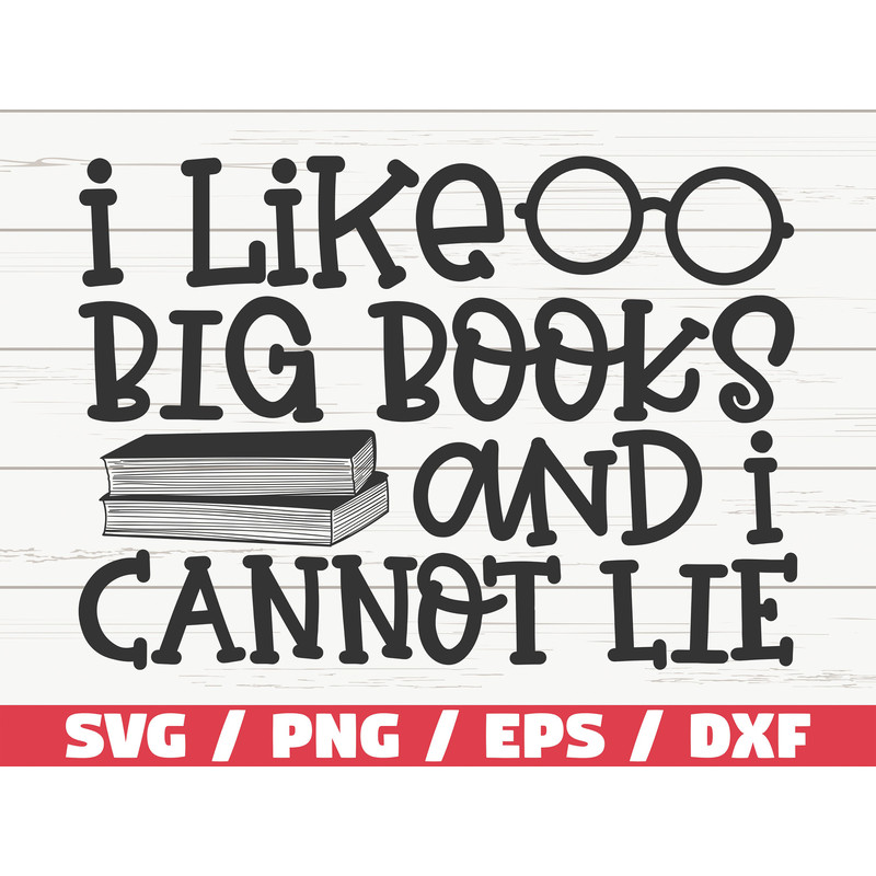 I Like Big Books and I Cannot Lie SVG  Cut File  Cricut  Clip art  Commercial use  Reading SVG  Book Quote  Librarian SVG.jpg
