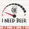 I Need Beer SVG Cut File Cricut Clip art Commercial use Dad Fuel SVG.jpg