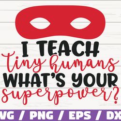 i teach tiny humans whats your superpower svg, cut file, cricut, commercial use