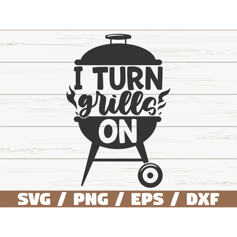 I Turn Grills On SVG  Cut File  Cricut  Commercial use  Instant Download  Silhouette  Grill Apron SVG  Bbq Dad SVG.jpg