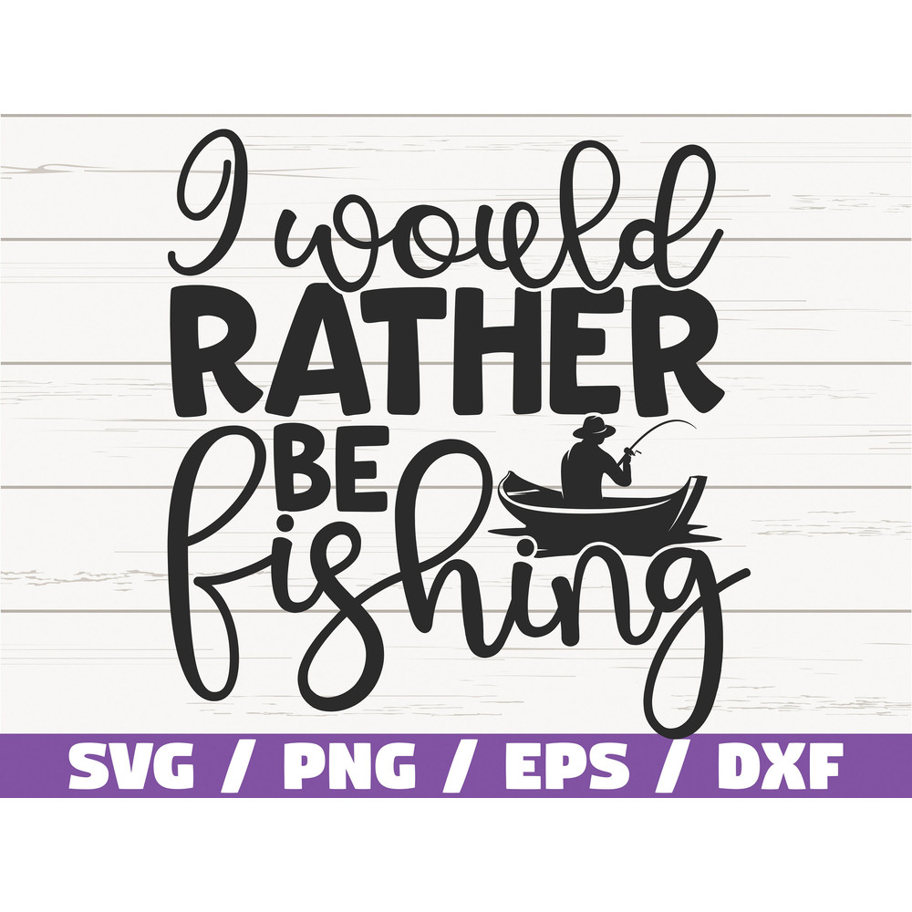 I Would Rather Be Fishing SVG  Cut File  Commercial use  Cricut  Clip art  Fishing SVG  Fisherman Dad SVG.jpg