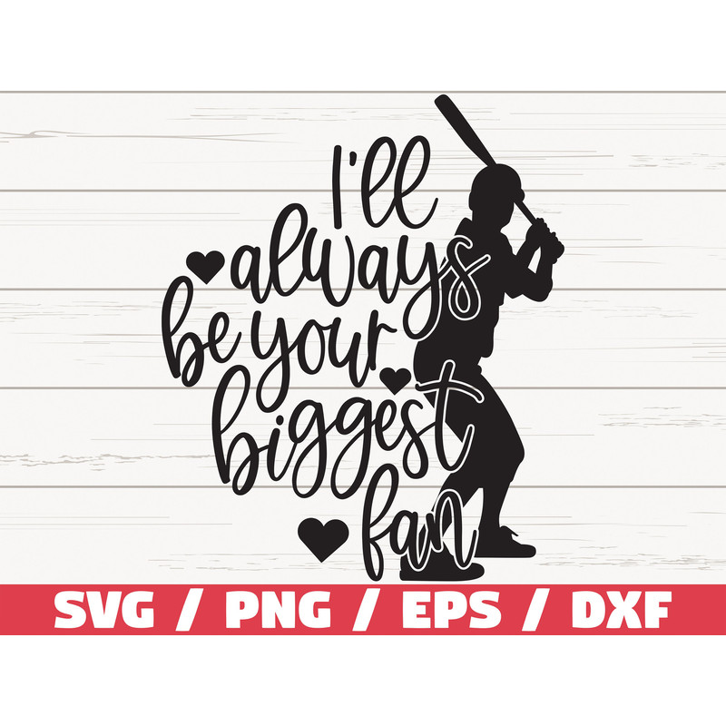 I'll Always Be Your Biggest Fan SVG  Cut File  Cricut  Silhouette  Commercial use  Baseball SVG  Baseball shirt  Vector  DXF.jpg