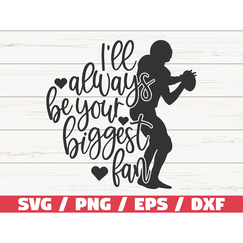 I'll Always Be Your Biggest Fan SVG Cut File Cricut Silhouette Studio Football SVG Football Mom SVG Commercial Use 1.jpg