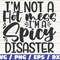 I'm Not A Hot Mess I'm A Spicy Disaster SVG  Cut File  Cricut  Commercial use  Instant Download  Silhouette  Mom Life SVG  Funny SVG.jpg