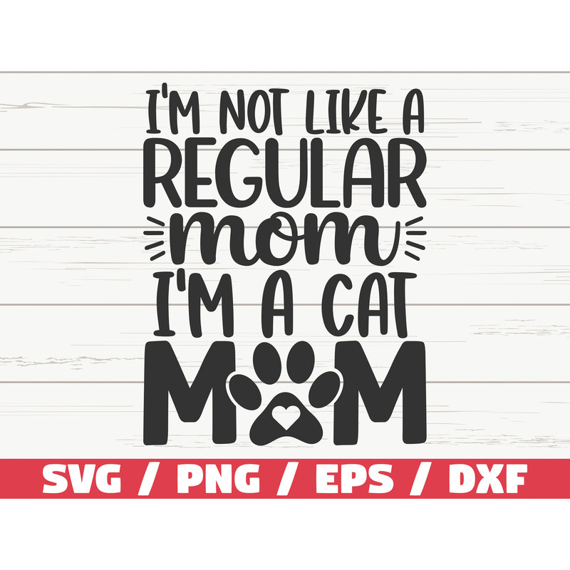 I'm Not Like A Regular Mom I'm A Cat Mom SVG  Cut File  Cricut  Commercial use  Silhouette  Clip art  Dog Mom SVG.jpg