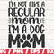 I'm Not Like A Regular Mom I'm A Dog Mom SVG Cut File Cricut Commercial use Silhouette Clip art Dog Mom SVG.jpg