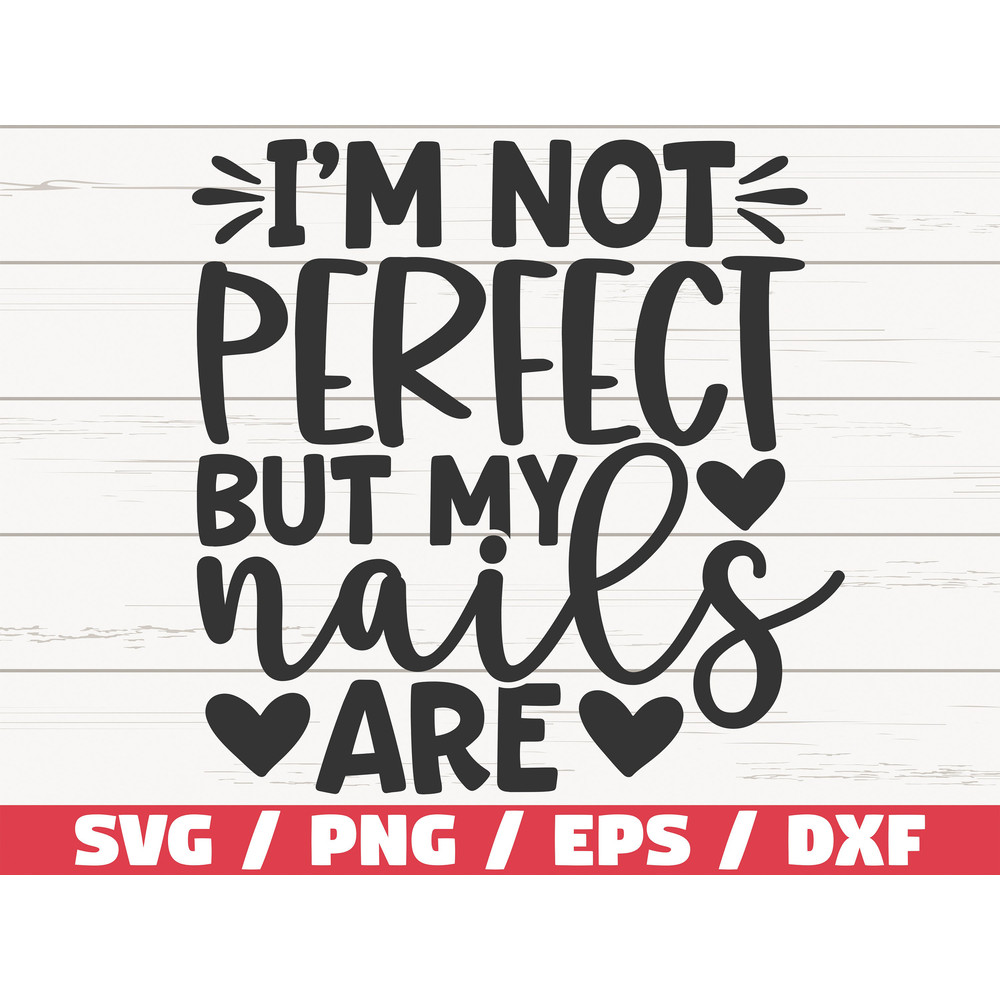 I'm Not Perfect But My Nails Are SVG Cut File Cricut Commercial use Instant Download Silhouette Nail Tech SVG Nail Artist SVG.jpg