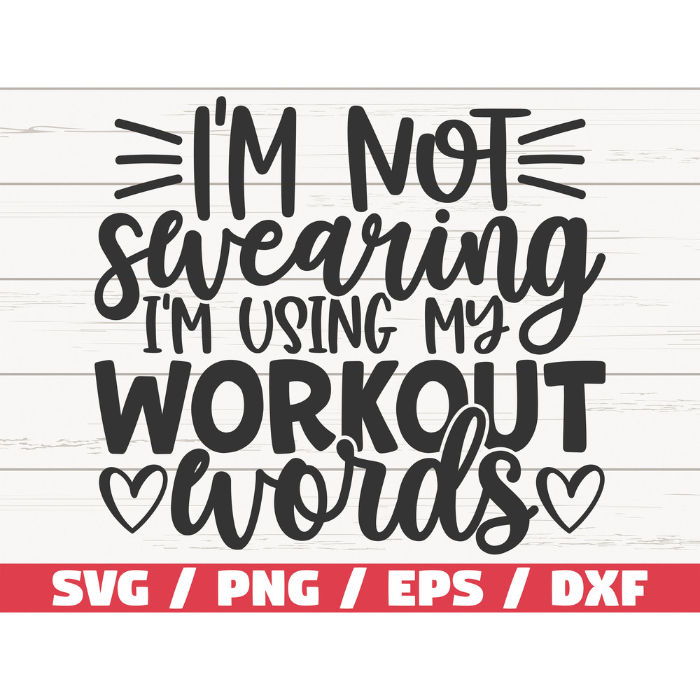 I'm Not Swearing I'm Using Workout Words SVG Cut File Cricut Commercial use Silhouette Gym Shirt Gym Motivation.jpg