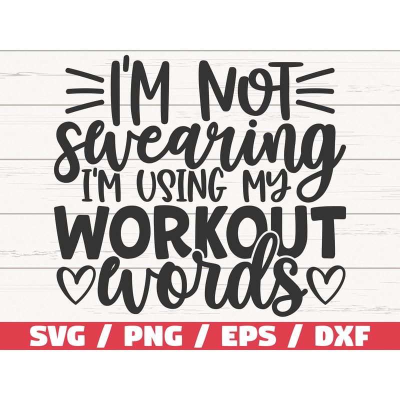 I'm Not Swearing I'm Using Workout Words SVG Cut File Cricut Commercial use Silhouette Gym Shirt Gym Motivation.jpg