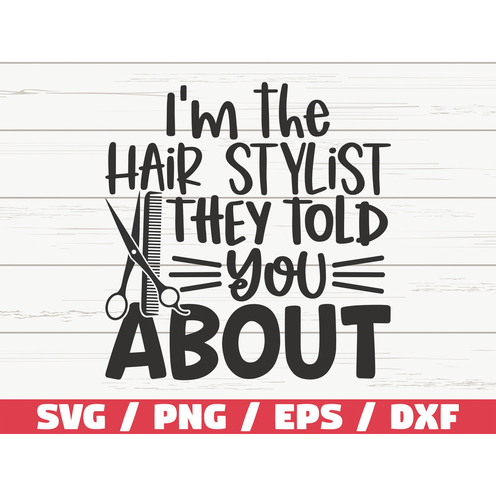 I'm The Hair Stylist They Told You About SVG  Cut File  Cricut  Commercial use  Instant Download  Clip art  Hairdresser SVG.jpg