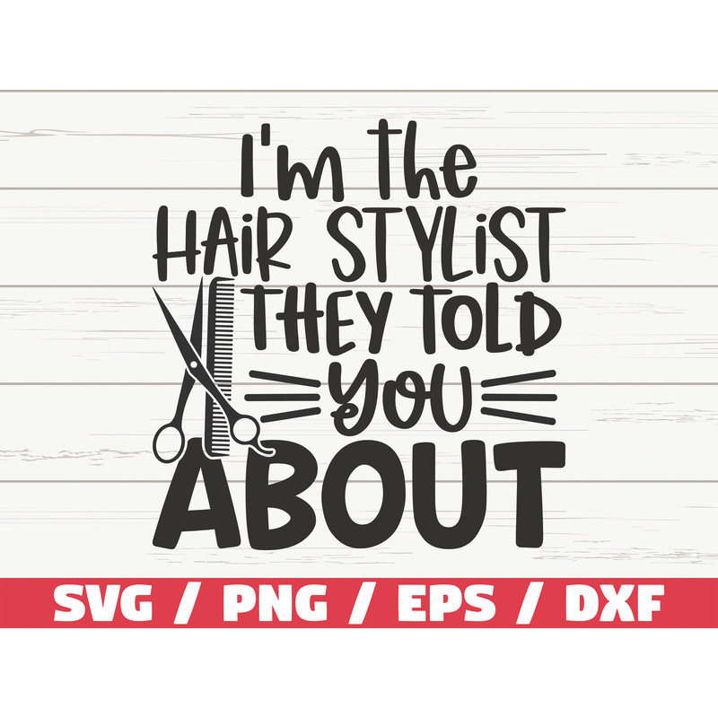 I'm The Hair Stylist They Told You About SVG  Cut File  Cricut  Commercial use  Instant Download  Clip art  Hairdresser SVG.jpg