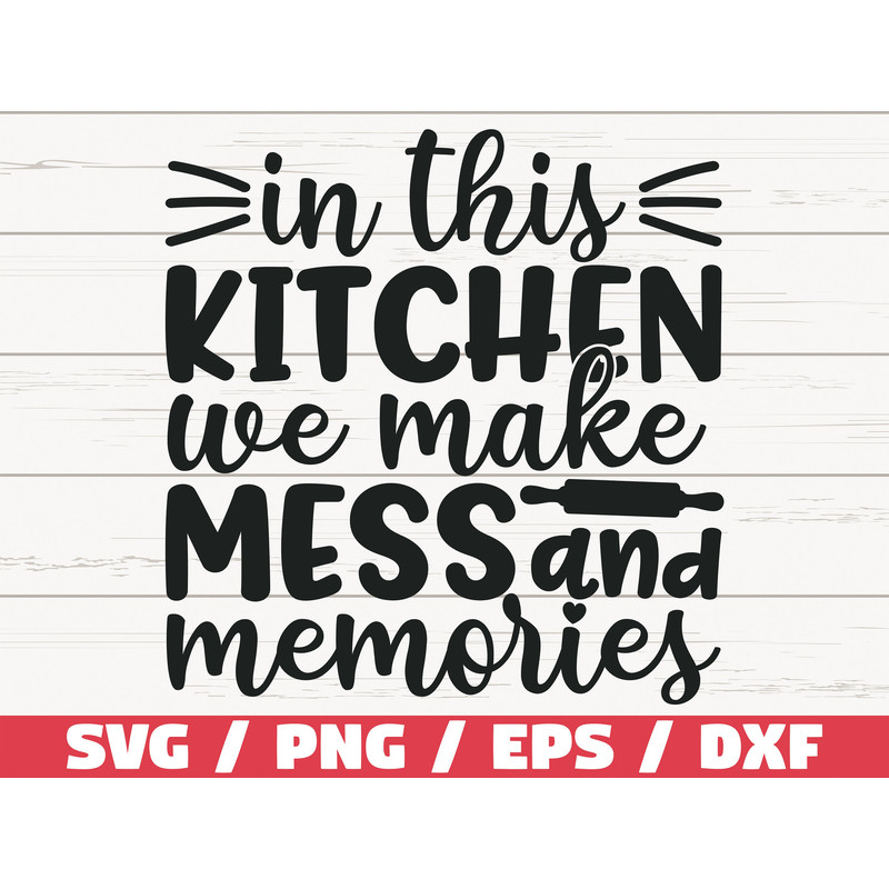 In This Kitchen We Made Mess And Memories SVG  Cut File  Cricut  Commercial use  Silhouette  Clip art  Kitchen Decoration  Baking SVG.jpg