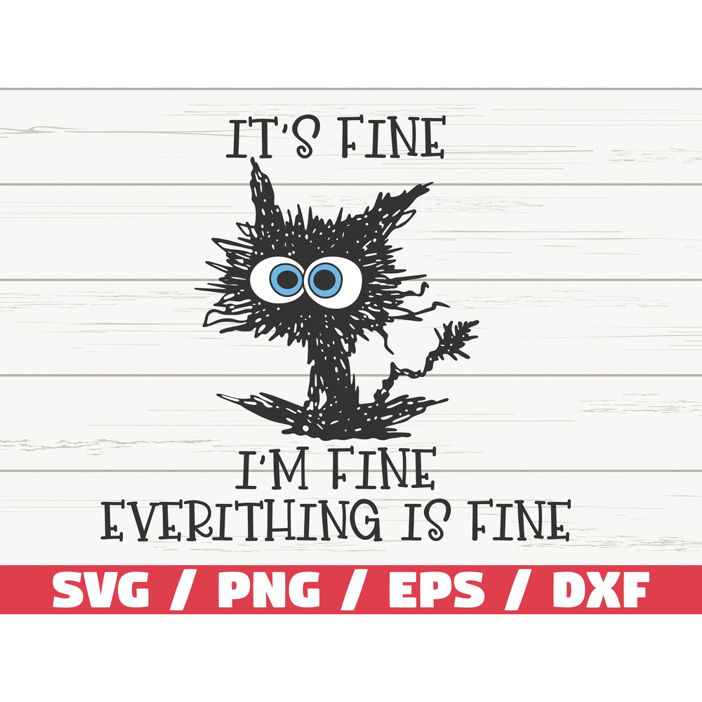 It's Fine I'm Fine Every Thing Is Fine SVG  Cut File  Cricut  Commercial use  Silhouette  Clip art  Funny Cat SVG.jpg