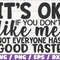 It's Ok If You Don't Like Me Not Everyone Has Good Taste SVG Cut File Cricut Commercial use Instant Download Funny SVG.jpg
