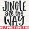Jingle All The Way SVG  Christmas SVG  Cut File  Cricut  Commercial use  Silhouette  DXF file  Christmas decoration  Winter Svg.jpg