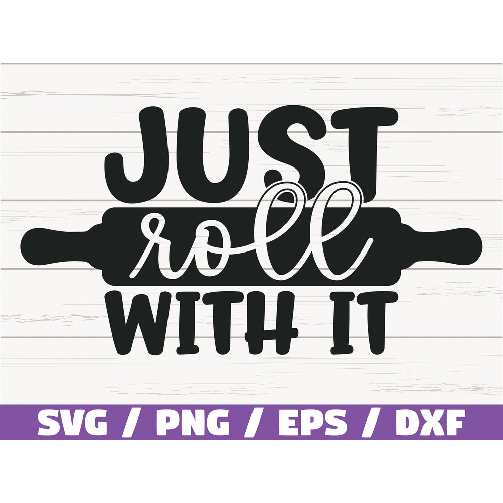 Just Roll With It SVG Cut File Cricut Commercial use Silhouette Clip art Baking SVG Kitchen Decoration.jpg
