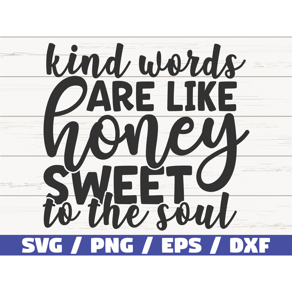 Kind Words Are Like Honey Sweet To The Soul SVG Cut File Commercial use Silhouette Motivational SVG Inspirational SVG.jpg