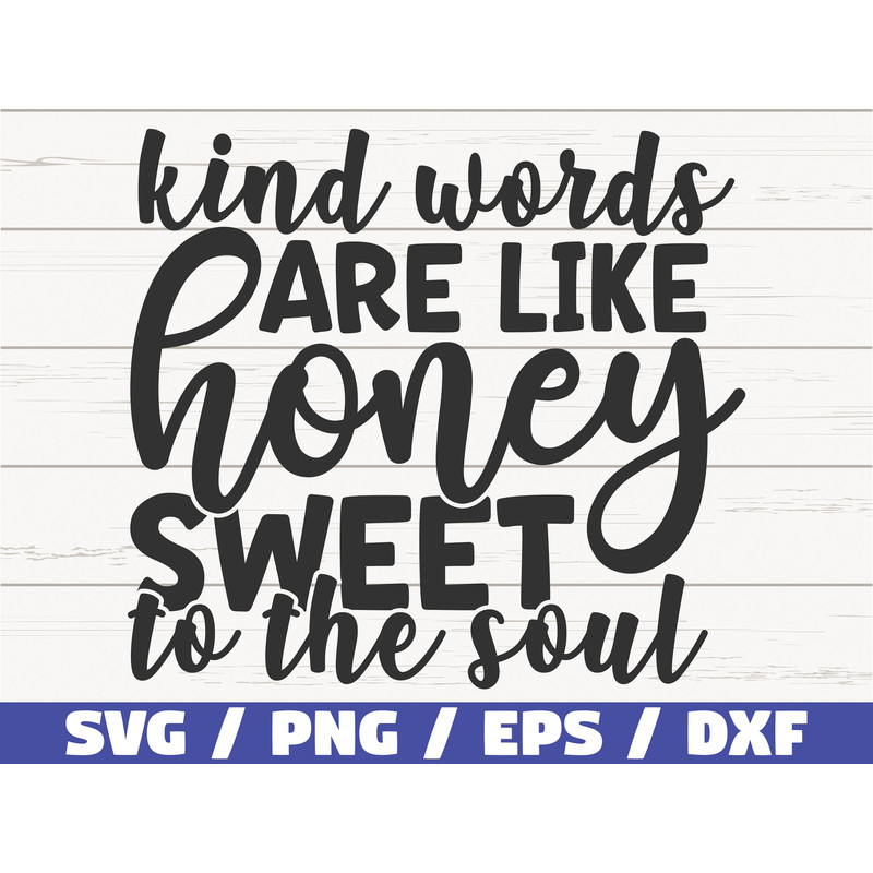 Kind Words Are Like Honey Sweet To The Soul SVG Cut File Commercial use Silhouette Motivational SVG Inspirational SVG.jpg