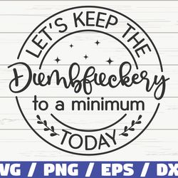 Lets Keep The Dumbfuckery To a Minimum Today SVG, Cut File, Cricut, Funny Sarcastic Quote SVG