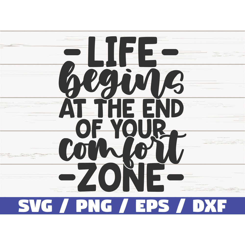 Life Begins At The End Of Your Comfort Zone SVG  Cut File  Cricut  Commercial use  Instant Download  Silhouette  Motivational SVG.jpg