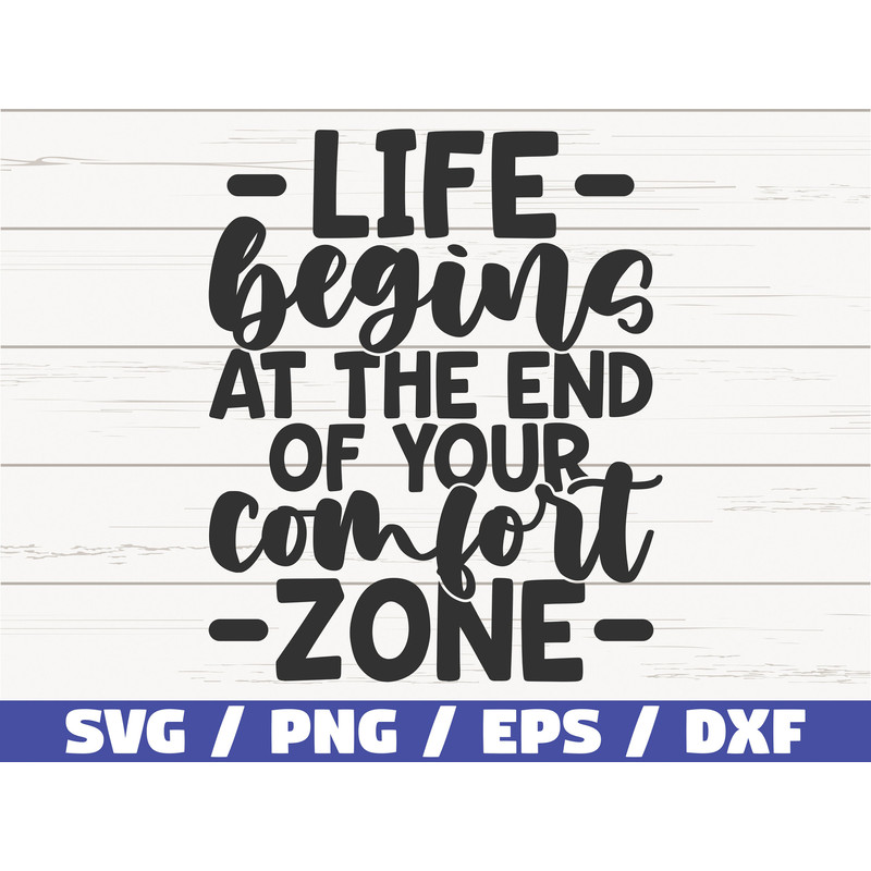 Life Begins At The End Of Your Comfort Zone SVG  Cut File  Cricut  Commercial use  Instant Download  Silhouette  Motivational SVG.jpg