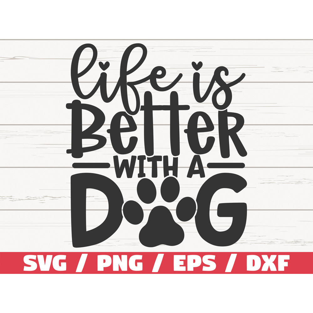 Life Is Better With A Dog SVG Cut File Cricut Commercial use Silhouette Clip art Dog Mom SVG Dog Lover.jpg