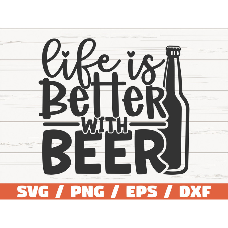 Life Is Better With Beer SVG Cut File Cricut Clip art Commercial use Funny Beer SVG.jpg