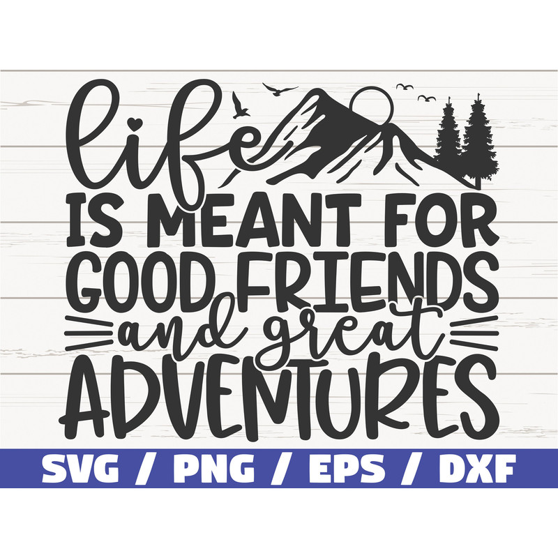 Life Is Meant For Good Friends And Great Adventures SVG Cut File Commercial use Silhouette Best Friends SVG Friendship SVG.jpg
