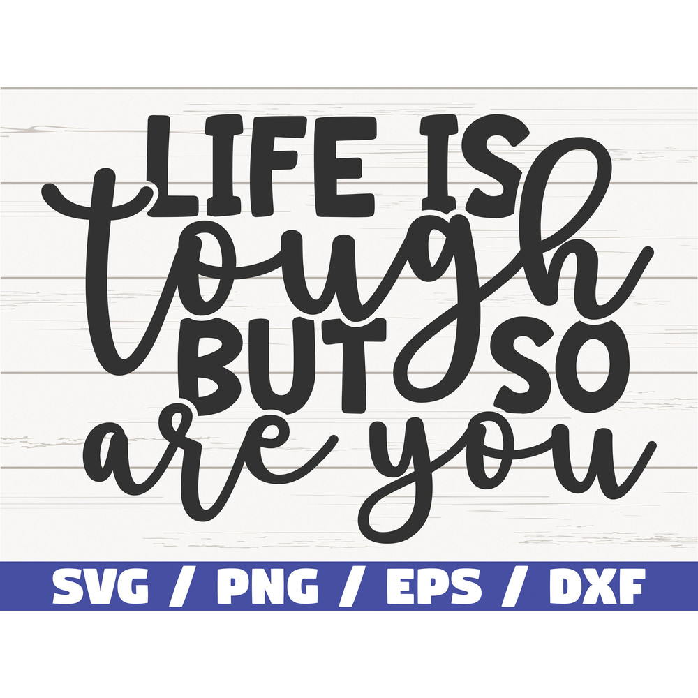 Life Is Tough But So Are You SVG  Cut File  Cricut  Commercial use  Instant Download  Silhouette  Clip art  Motivational SVG.jpg