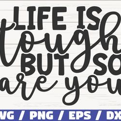 life is tough but so are you svg, cut file, cricut, commercial use